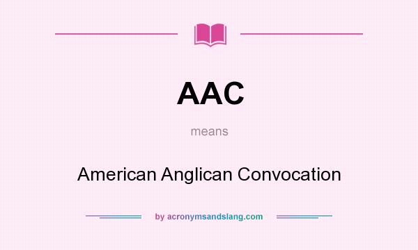 What does AAC mean? It stands for American Anglican Convocation
