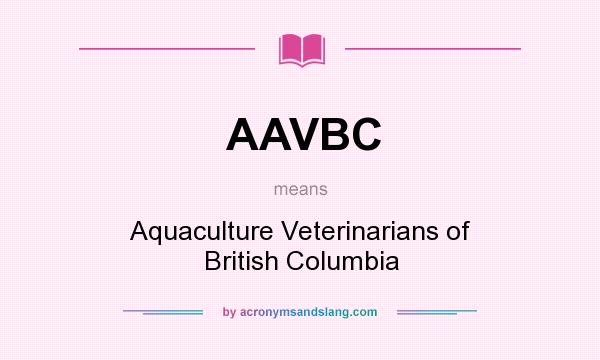 What does AAVBC mean? It stands for Aquaculture Veterinarians of British Columbia