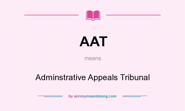 What does AAT mean? It stands for Adminstrative Appeals Tribunal