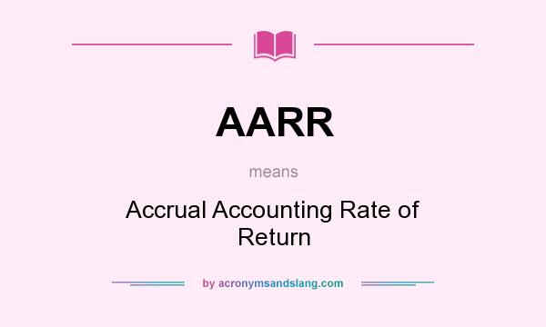 What does AARR mean? It stands for Accrual Accounting Rate of Return