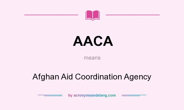 What does AACA mean? It stands for Afghan Aid Coordination Agency
