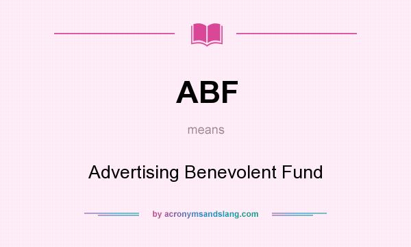 What does ABF mean? It stands for Advertising Benevolent Fund