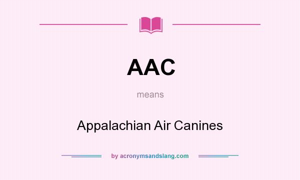 What does AAC mean? It stands for Appalachian Air Canines