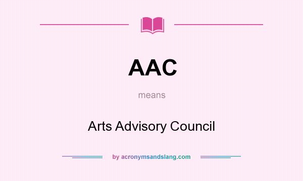 What does AAC mean? It stands for Arts Advisory Council