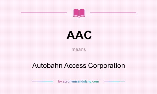 What does AAC mean? It stands for Autobahn Access Corporation