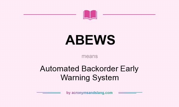What does ABEWS mean? It stands for Automated Backorder Early Warning System