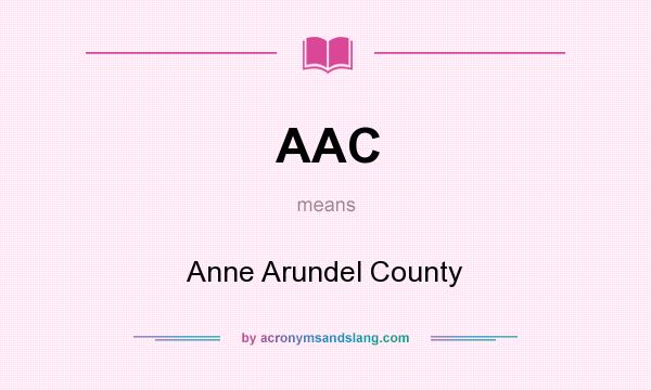 What does AAC mean? It stands for Anne Arundel County