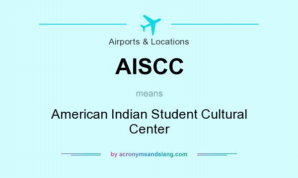 What does AISCC mean? It stands for American Indian Student Cultural Center