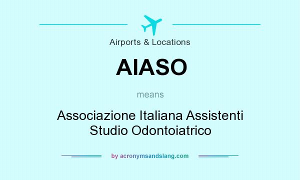 What does AIASO mean? It stands for Associazione Italiana Assistenti Studio Odontoiatrico