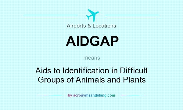 What does AIDGAP mean? It stands for Aids to Identification in Difficult Groups of Animals and Plants