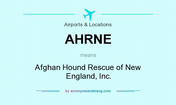 What does AHRNE mean? It stands for Afghan Hound Rescue of New England, Inc.
