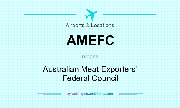 What does AMEFC mean? It stands for Australian Meat Exporters` Federal Council