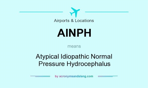 What does AINPH mean? It stands for Atypical Idiopathic Normal Pressure Hydrocephalus