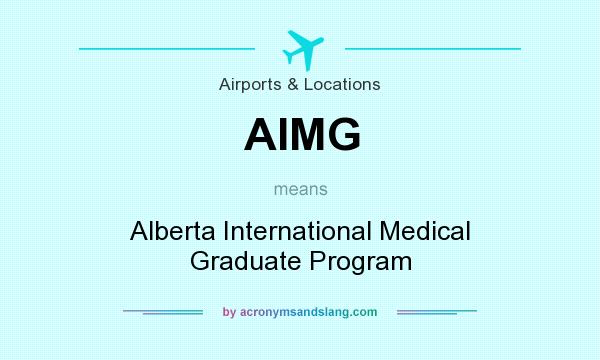 What does AIMG mean? It stands for Alberta International Medical Graduate Program