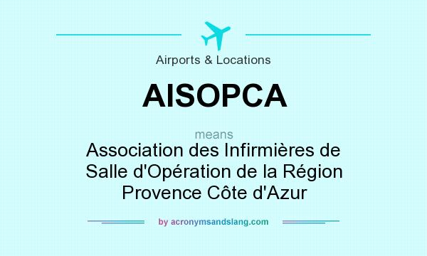 What does AISOPCA mean? It stands for Association des Infirmières de Salle d`Opération de la Région Provence Côte d`Azur