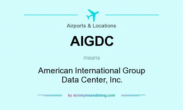 What does AIGDC mean? It stands for American International Group Data Center, Inc.
