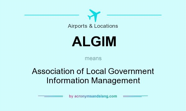 What does ALGIM mean? It stands for Association of Local Government Information Management