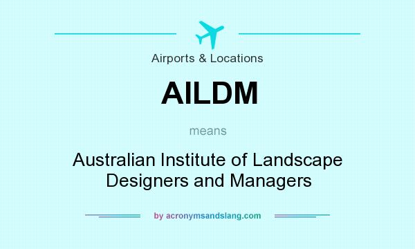 What does AILDM mean? It stands for Australian Institute of Landscape Designers and Managers