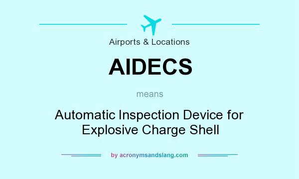 What does AIDECS mean? It stands for Automatic Inspection Device for Explosive Charge Shell