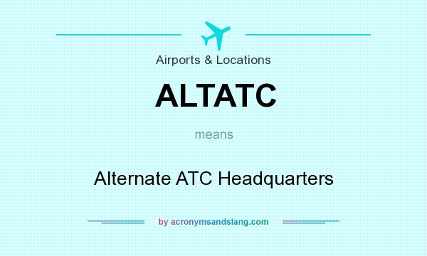 What does ALTATC mean? It stands for Alternate ATC Headquarters