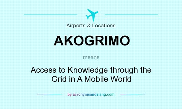 What does AKOGRIMO mean? It stands for Access to Knowledge through the Grid in A Mobile World