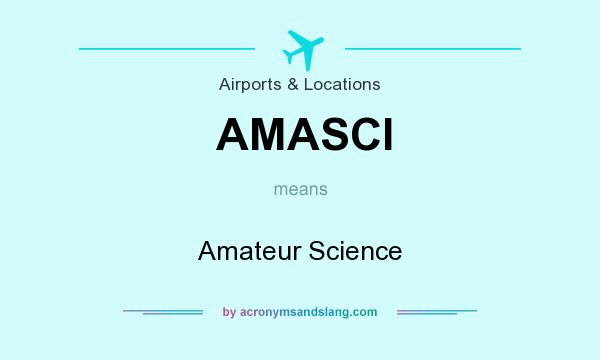 What does AMASCI mean? It stands for Amateur Science
