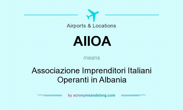 What does AIIOA mean? It stands for Associazione Imprenditori Italiani Operanti in Albania