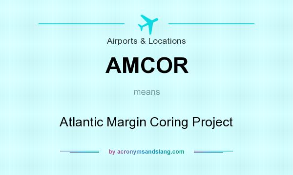 What does AMCOR mean? It stands for Atlantic Margin Coring Project