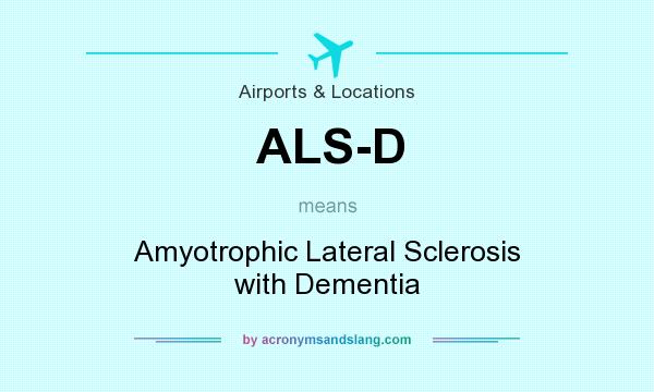 What does ALS-D mean? It stands for Amyotrophic Lateral Sclerosis with Dementia