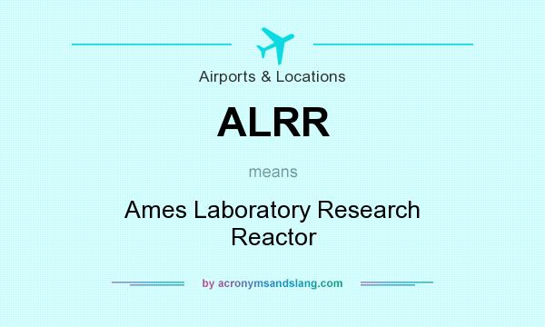 What does ALRR mean? It stands for Ames Laboratory Research Reactor