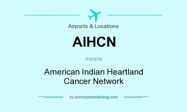 What does AIHCN mean? It stands for American Indian Heartland Cancer Network