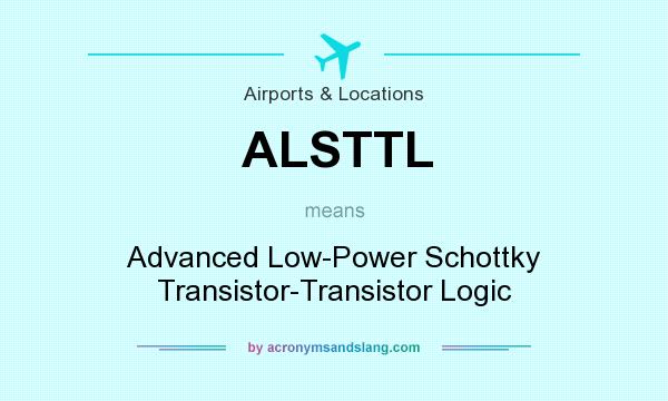 What does ALSTTL mean? It stands for Advanced Low-Power Schottky Transistor-Transistor Logic