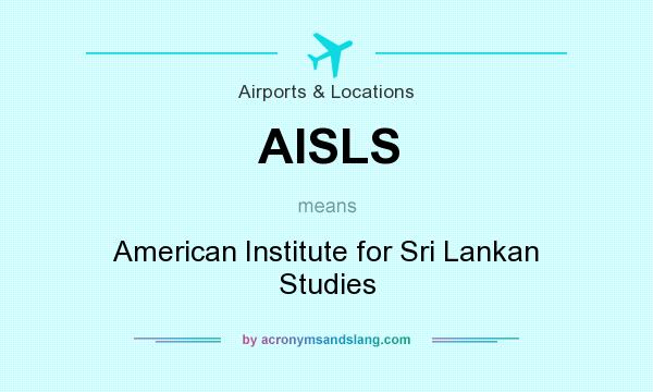 What does AISLS mean? It stands for American Institute for Sri Lankan Studies