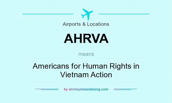 What does AHRVA mean? It stands for Americans for Human Rights in Vietnam Action