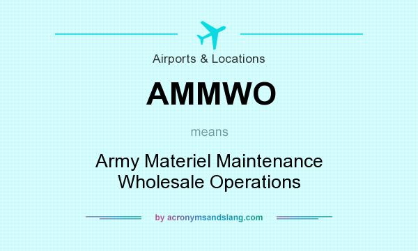 What does AMMWO mean? It stands for Army Materiel Maintenance Wholesale Operations