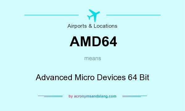 What does AMD64 mean? It stands for Advanced Micro Devices 64 Bit