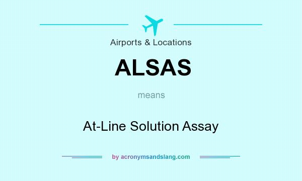 What does ALSAS mean? It stands for At-Line Solution Assay