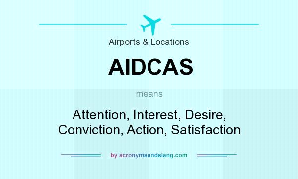 What does AIDCAS mean? It stands for Attention, Interest, Desire, Conviction, Action, Satisfaction