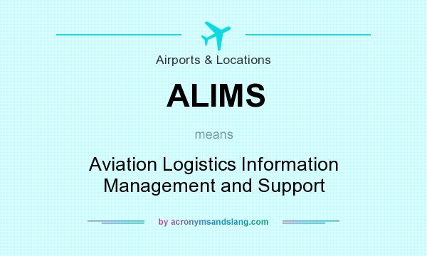 What does ALIMS mean? It stands for Aviation Logistics Information Management and Support