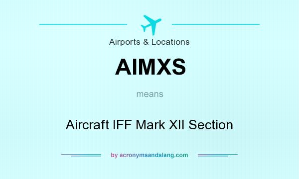 What does AIMXS mean? It stands for Aircraft IFF Mark XII Section