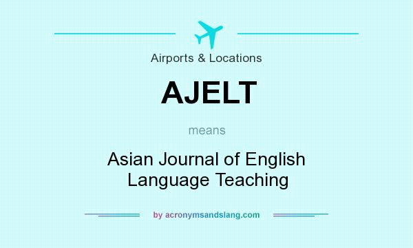 What does AJELT mean? It stands for Asian Journal of English Language Teaching