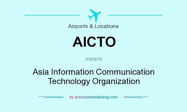 What does AICTO mean? It stands for Asia Information Communication Technology Organization