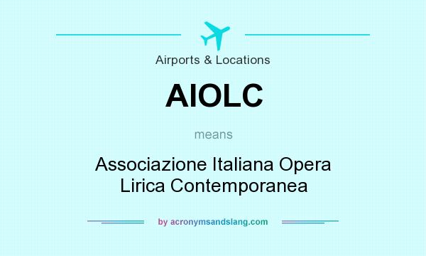 What does AIOLC mean? It stands for Associazione Italiana Opera Lirica Contemporanea