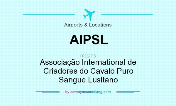What does AIPSL mean? It stands for Associação International de Criadores do Cavalo Puro Sangue Lusitano