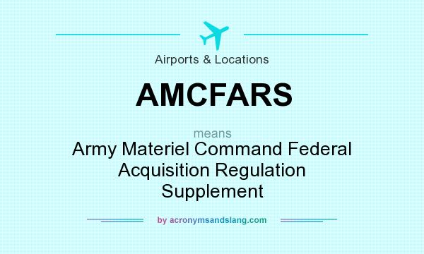 What does AMCFARS mean? It stands for Army Materiel Command Federal Acquisition Regulation Supplement