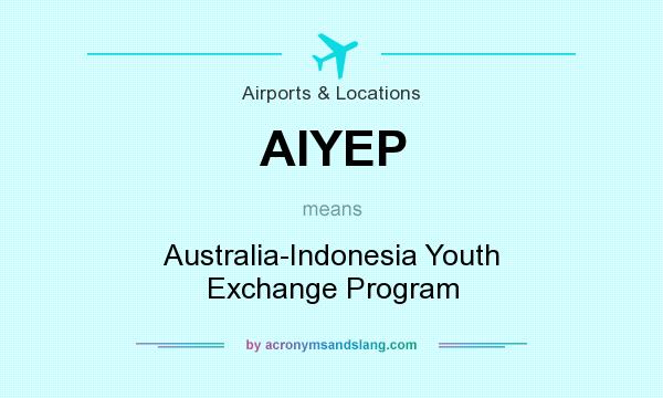 What does AIYEP mean? It stands for Australia-Indonesia Youth Exchange Program