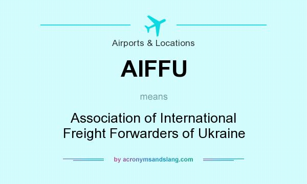 What does AIFFU mean? It stands for Association of International Freight Forwarders of Ukraine