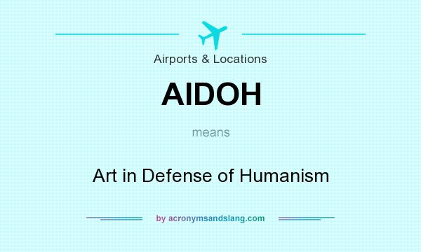 What does AIDOH mean? It stands for Art in Defense of Humanism