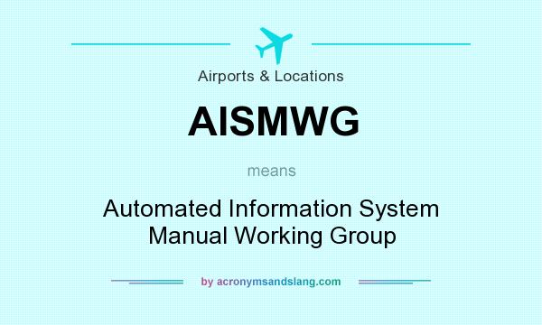 What does AISMWG mean? It stands for Automated Information System Manual Working Group