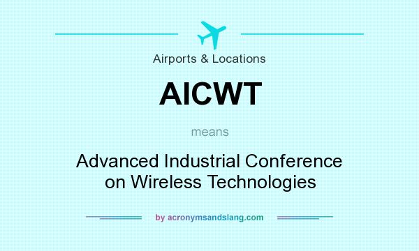 What does AICWT mean? It stands for Advanced Industrial Conference on Wireless Technologies